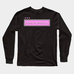 Notice me Senpai! Long Sleeve T-Shirt